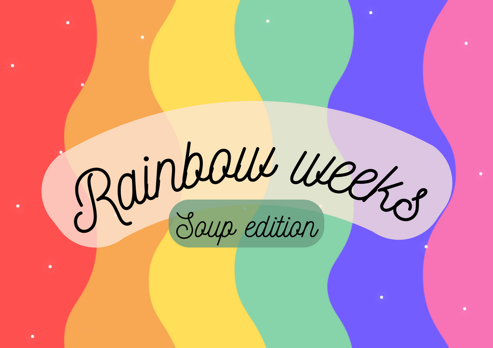 Rainbow weeks - Soup edition